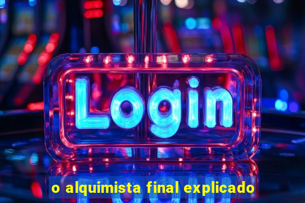 o alquimista final explicado